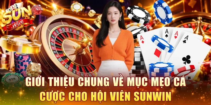 Giới thiệu chung về mục mẹo cá cược cho hội viên SUNWIN