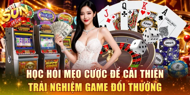 Học hỏi mẹo cược để cải thiện trải nghiệm game đổi thưởng