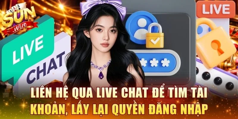 Liên hệ qua Live Chat để tìm tài khoản, lấy lại quyền đăng nhập
