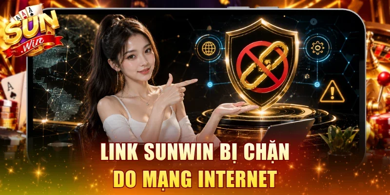 Link SUNWIN bị chặn do mạng Internet