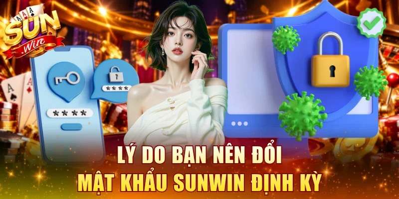 Lý do bạn nên đổi mật khẩu SUNWIN định kỳ