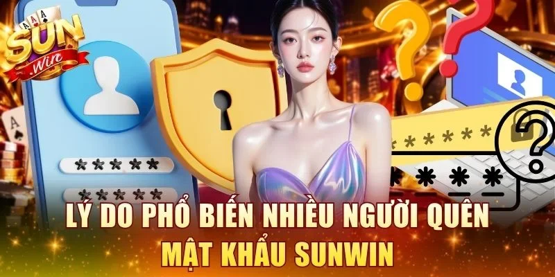 Lý do phổ biến nhiều người quên mật khẩu SUNWIN