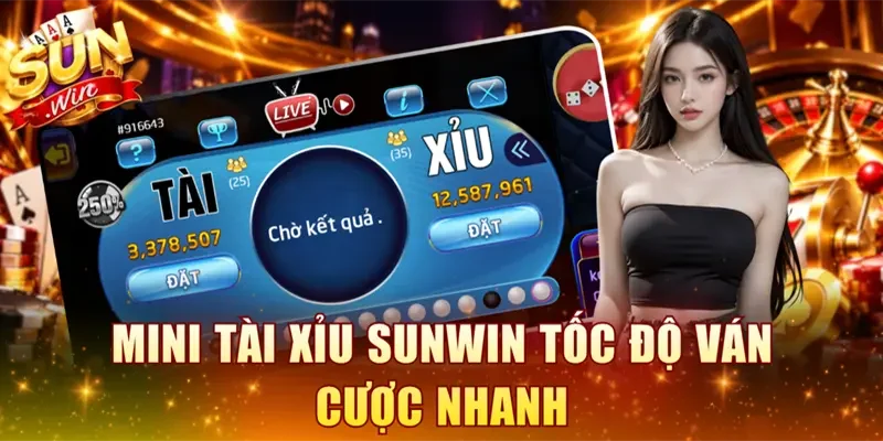 Mini tài xỉu SUNWIN tốc độ ván cược nhanh
