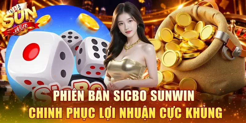 Phiên bản Sicbo SUNWIN chinh phục lợi nhuận cực khủng