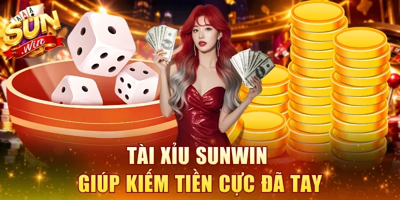 Tài Xỉu SUNWIN giúp kiếm tiền cực đã tay
